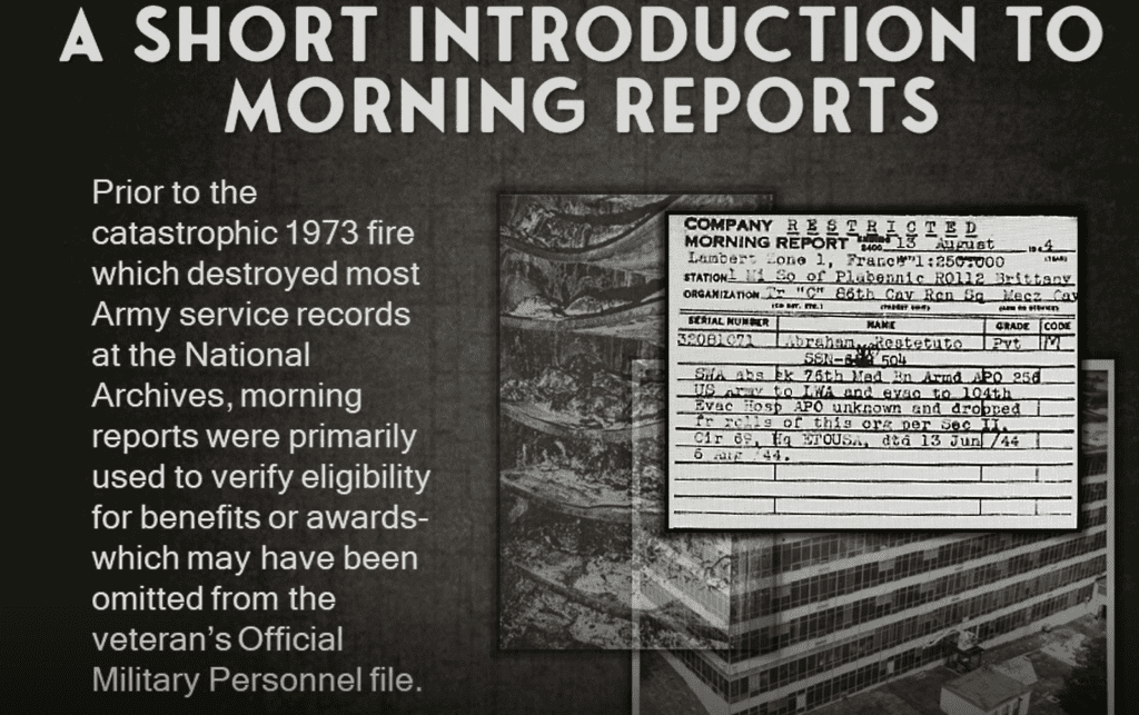 using morning reports to rebuild service history of veterans whose records were lost in the fire. France 1944 76th medical battalion transfer PVT Abraham Brittany seriously wounded in action SWA